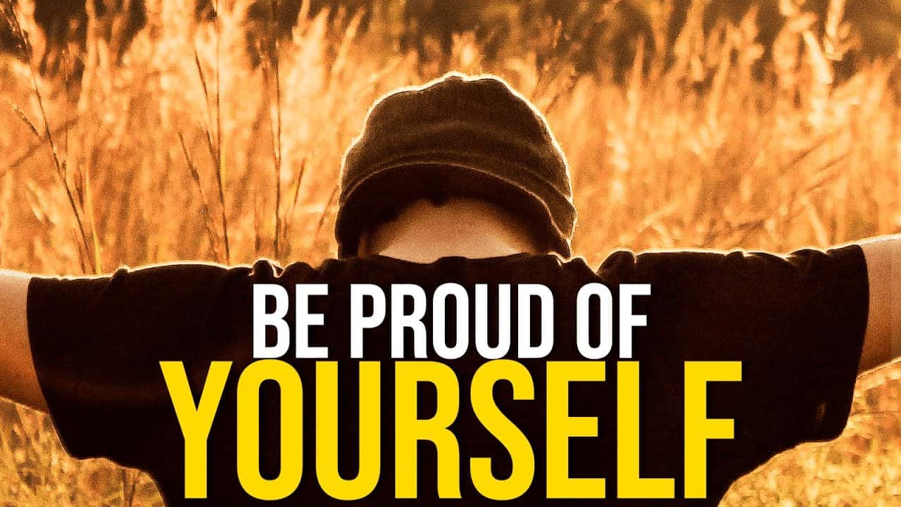 BE PROUD OF YOURSELF - Best Motivational Video