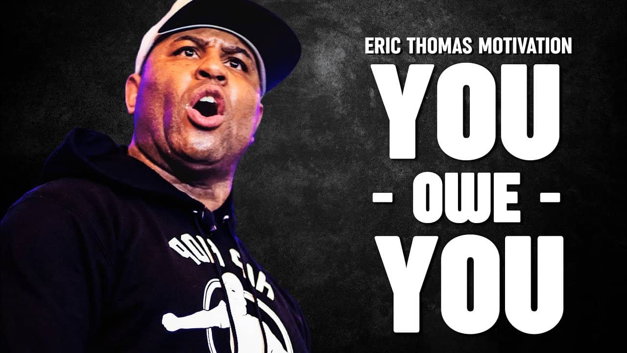YOU OWE YOU - Eric Thomas Best Motivational Speech