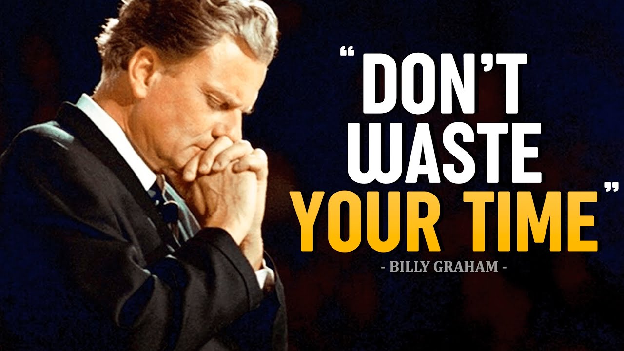 DON'T WASTE YOUR TIME - One of the MOST POWERFUL Videos You’ll Ever Watch | Billy Graham