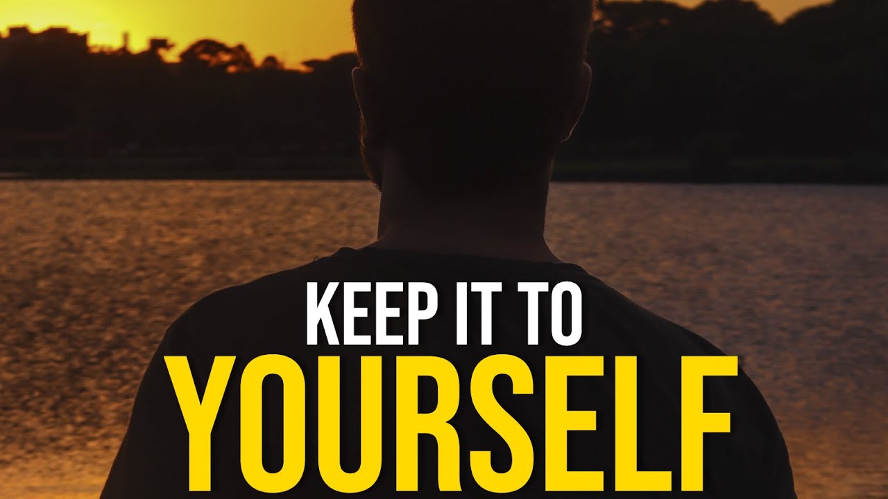KEEP IT TO YOURSELF - Best Motivational Video 2023