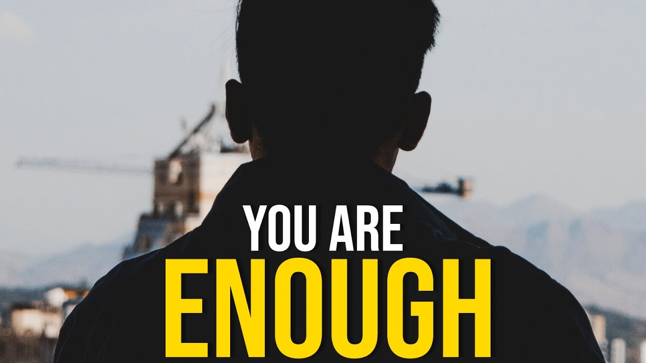 YOU ARE ENOUGH - Best Motivational Video