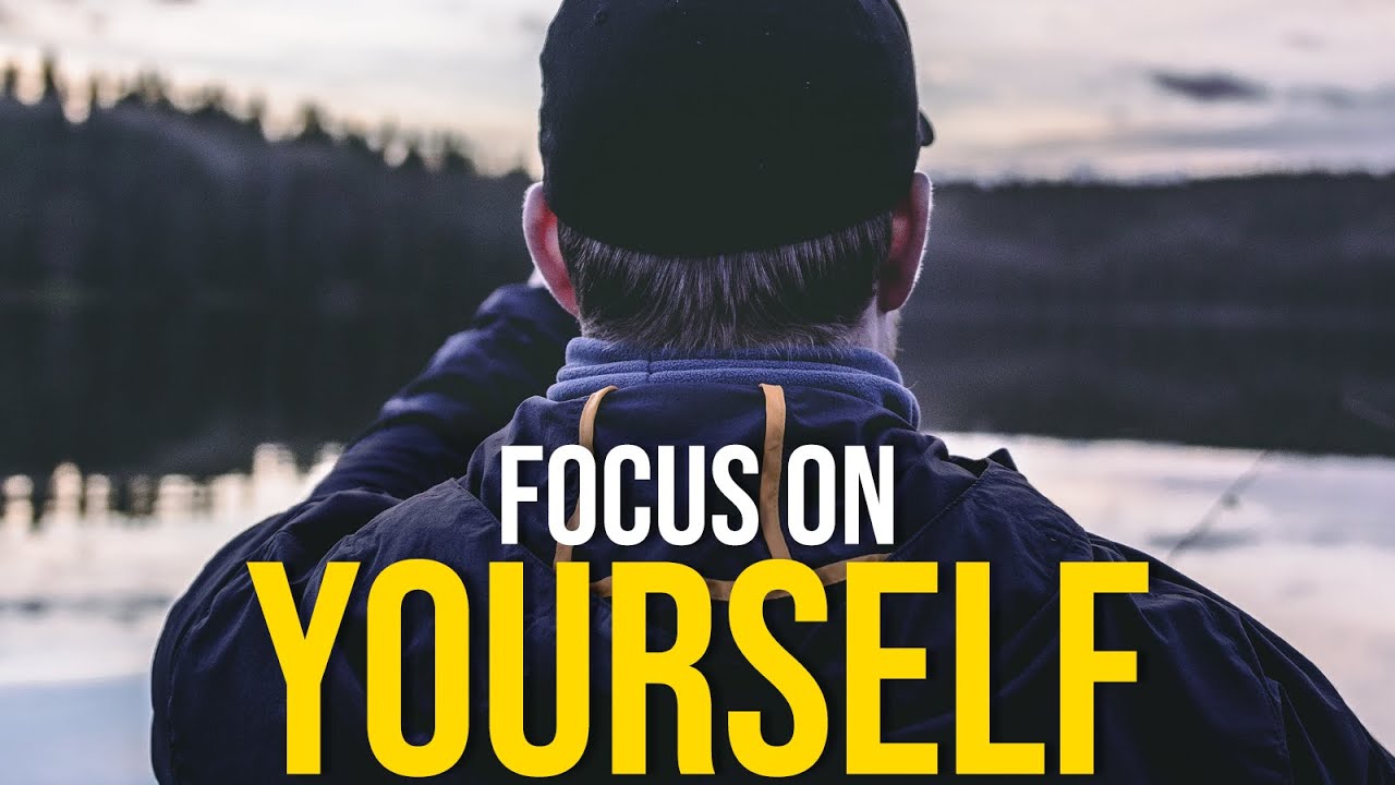 FOCUS ON YOURSELF FIRST - Motivational Video