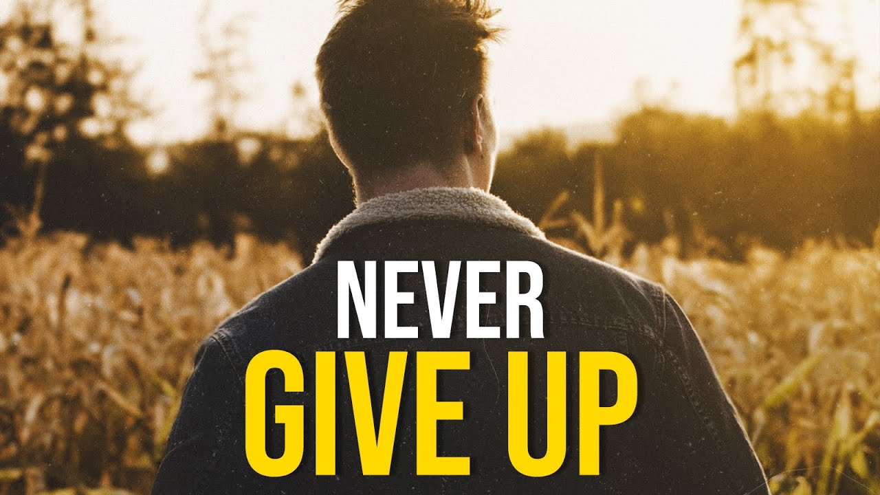NEVER GIVE UP AGAIN - Best Motivational Video Ever