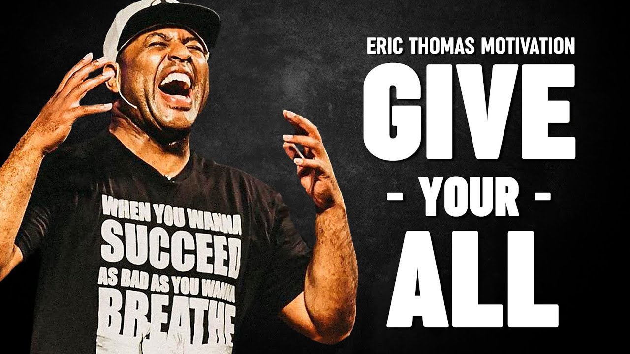 GIVE YOUR ALL - Eric Thomas Motivational Speech